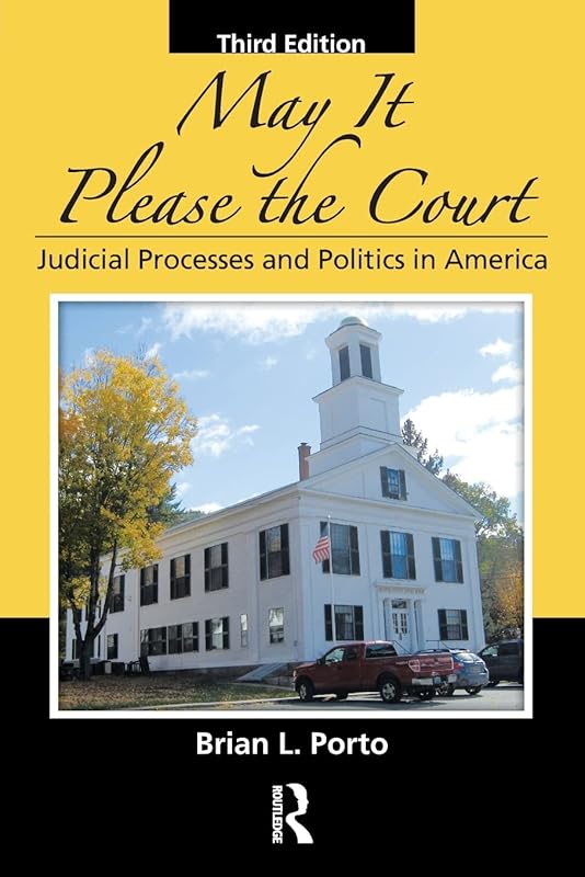 May It Please the Court: Judicial Processes and Politics In America by Brian L. Porto