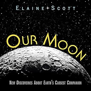 Our Moon: New Discoveries About Earth's Closest Companion