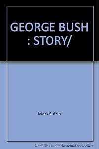 GEORGE BUSH: STORY/ by Mark Sufrin