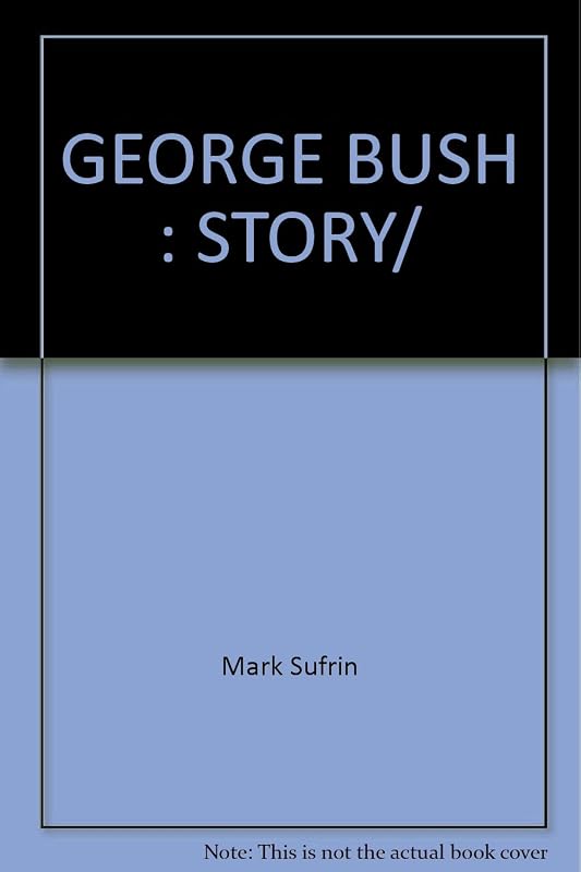 GEORGE BUSH: STORY/ by Mark Sufrin