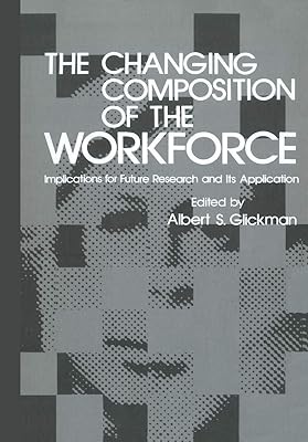 The Changing Composition of the Workforce. Implications for Future Research and Its Application