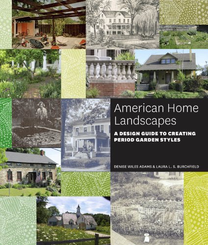 American Home Landscapes: A Design Guide to Creating Period Garden Styles by Laura L. S. Burchfield
