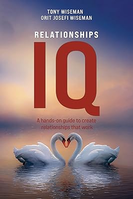 Relationships IQ: A hands-on guide to create relationships that work