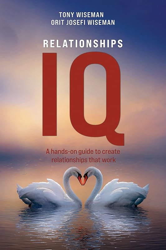 Relationships IQ: A hands-on guide to create relationships that work by Tony Wiseman