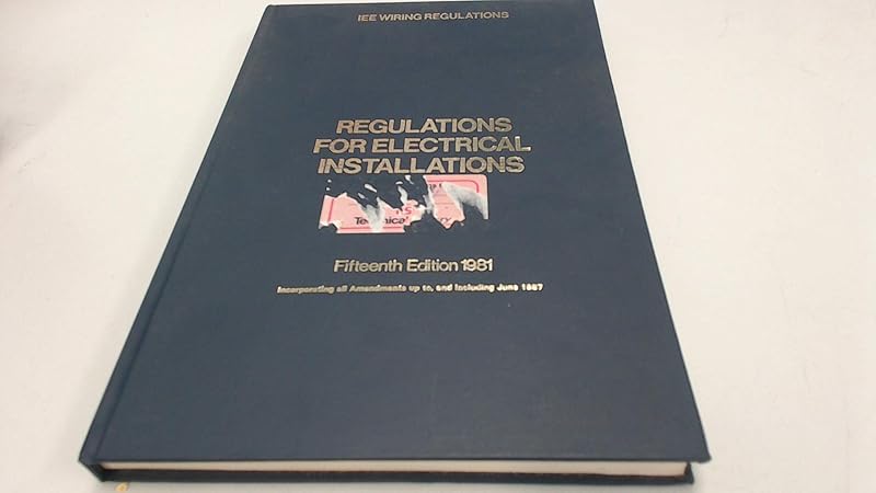 Regulations for Electrical Installations. 15th Edition 1981--IEE Wiring Regulations by Institution of Electrical Engineers