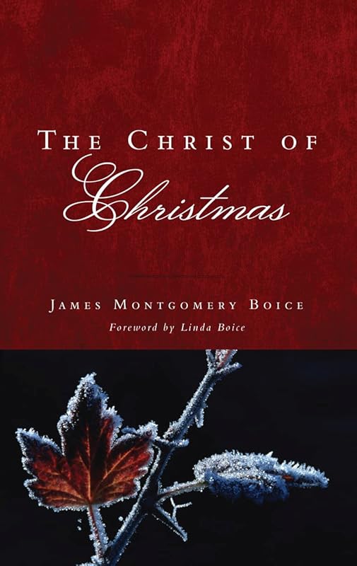 The Christ of Christmas by James Montgomery Boice