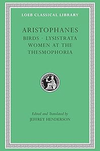 Aristophanes: Birds. Lysistrata. Women at the Thesmophoria (Greek and English Edition) by Aristophanes