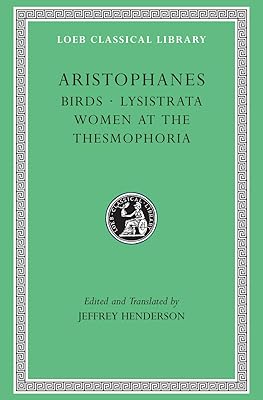 Aristophanes: Birds. Lysistrata. Women at the Thesmophoria (Greek and English Edition)
