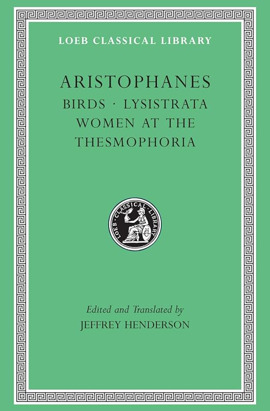 Aristophanes: Birds. Lysistrata. Women at the Thesmophoria (Greek and English Edition) by Aristophanes