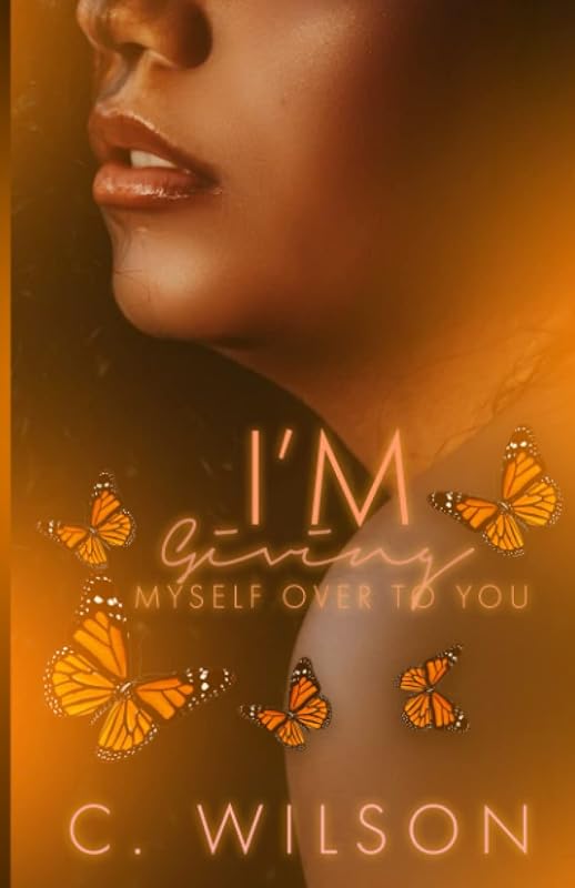 I’m Giving Myself Over to You: A Standalone Novel by C. Wilson