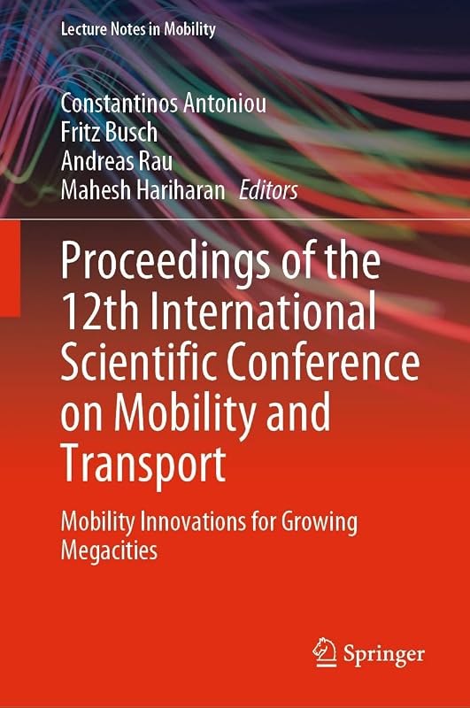 Proceedings of the 12th International Scientific Conference on Mobility and Transport: Mobility Innovations for Growing Megacities (Lecture Notes in Mobility) by Constantinos Antoniou