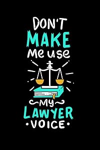 Don't Make Me Use My Lawyer Voice: 120 Pages I 6x9 I Graph Paper 4x4 I Funny Lawyer And Advocate Gifts