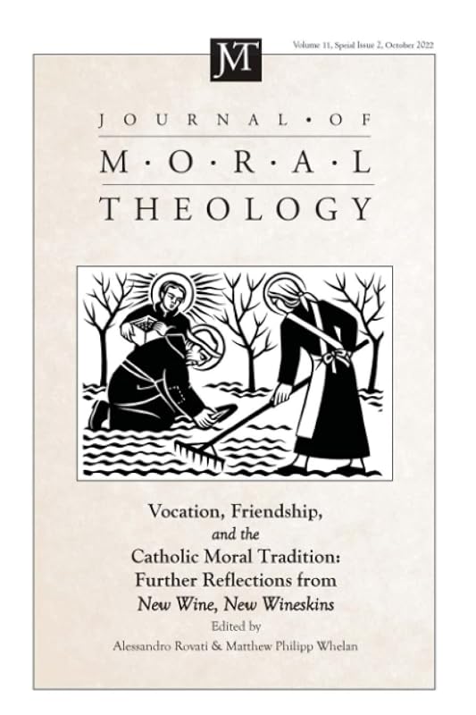 Journal of Moral Theology, Volume 11, Special Issue 2: Vocation, Friendship, and the Catholic Moral Tradition: Further Explorations from New Wine, New Wineskins by Alessandro Rovati