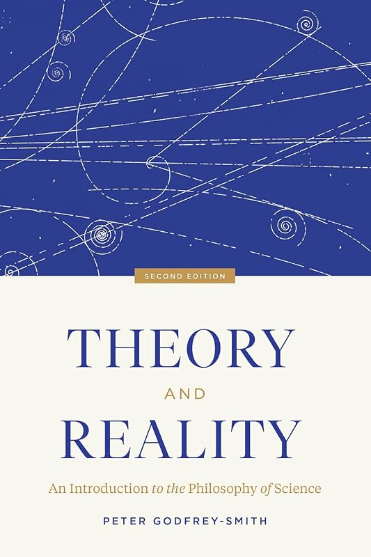 Theory and Reality: An Introduction to the Philosophy of Science, Second Edition by Peter Godfrey-Smith