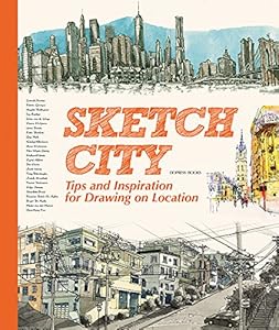 Sketch City: Tips and Inspiration for Drawing on Location