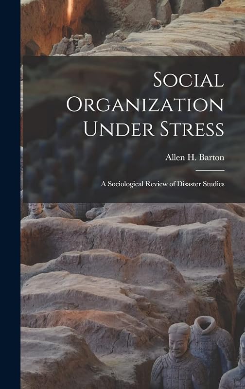 Social Organization Under Stress; a Sociological Review of Disaster Studies by Allen H Barton