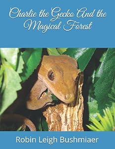 Charlie the Gecko And the Magical Forest by Robin Leigh Bushmiaer