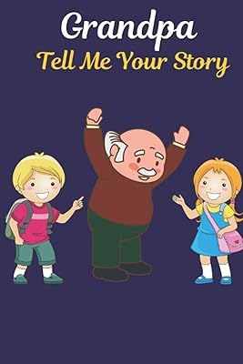 Grandpa Tell Me Your Story: Questions For Grandpa To Share Her Life And Thoughts . It is the perfect Gift for Grandfather