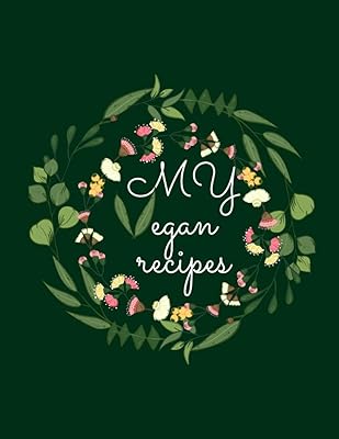 My vegan recipes: Blanke recipe book to write in,create your own unique cookbook with more than 110 favorite recipes.