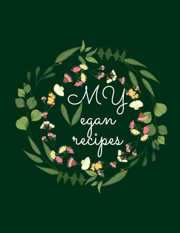 My vegan recipes: Blanke recipe book to write in,create your own unique cookbook with more than 110 favorite recipes. by mabi creation