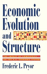 Economic Evolution and Structure: The Impact of Complexity on the U.S. Economic System by Frederic L. Pryor