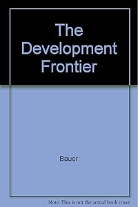 The Development Frontier: Essays in Applied Economics by P.T. Bauer