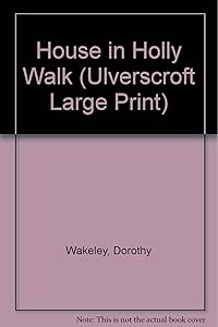 The House In Holly Walk (U) (Ulverscroft Large Print Series) by Dorothy Wakeley