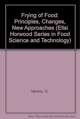 Frying of Food: Principles, Changes, New Approaches (Ellsi Horwood Series in Food Science and Technology)
