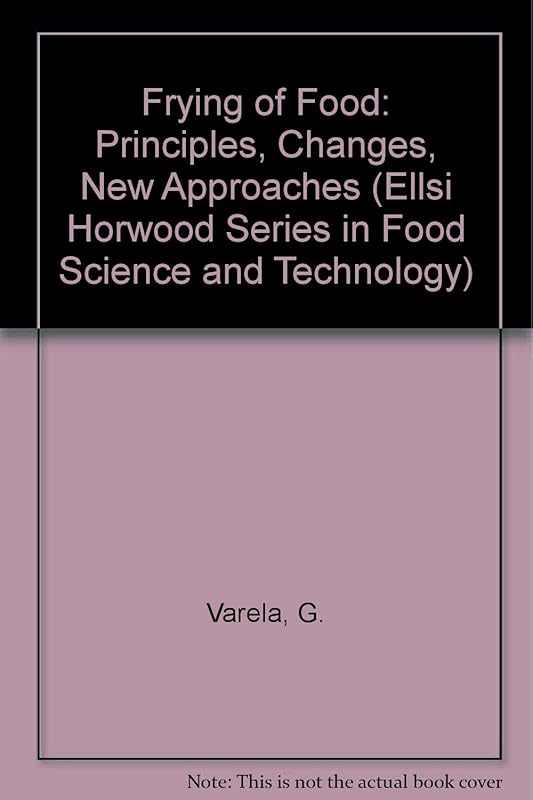 Frying of Food: Principles, Changes, New Approaches (Ellsi Horwood Series in Food Science and Technology) by G. Varela
