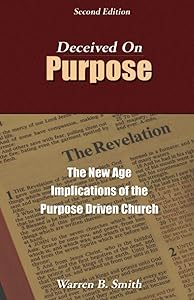 Deceived on Purpose: The New Age Implications of the Purpose Driven Church