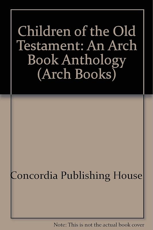 Children of the Old Testament: An Arch Book Anthology (Arch Books) by Concordia Publishing House