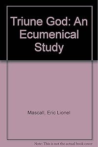 Triune God: An Ecumenical Study by Eric Lionel Mascall