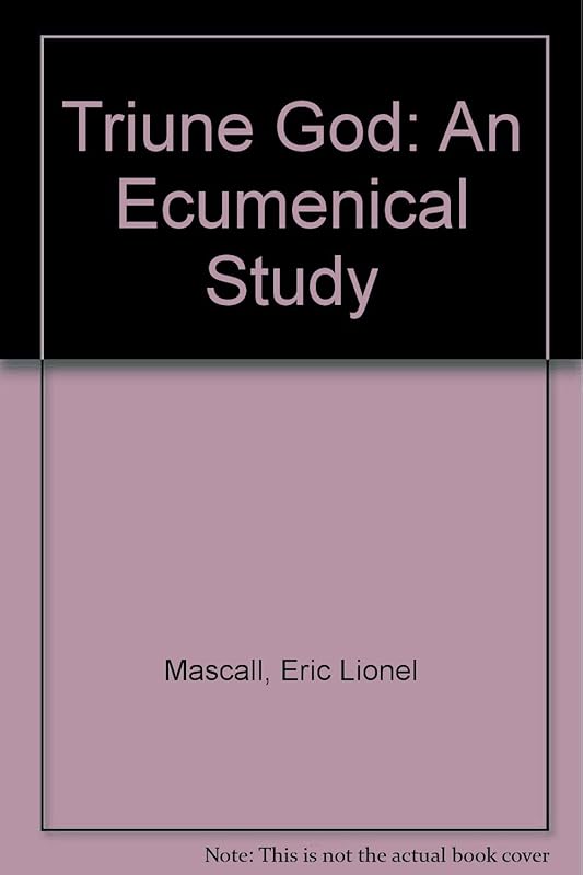 Triune God: An Ecumenical Study by Eric Lionel Mascall