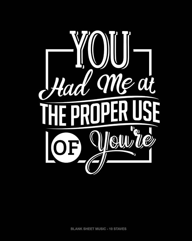 You Had Me At The Proper Use Of You're: Blank Sheet Music - 10 Staves by Jeryx Publishing