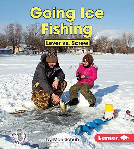 Going Ice Fishing: Lever Vs. Screw by Mari Schuh