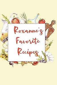 Roxanne's Favorite Recipes: Personalized Name Blank Recipe Book to Write In. Matte Soft Cover. Capture Heirloom Family and Loved Recipes by Personalized Journals