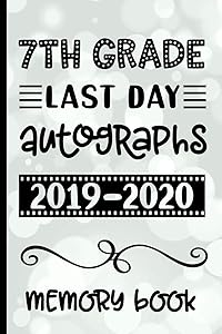 7th Grade Last Day Autographs 2019 - 2020 Memory Book: Keepsake For Students and Teachers - Blank Book To Sign and Write Special Messages & Words of Inspiration for Seventh Grade Students & Teachers by HJ Designs