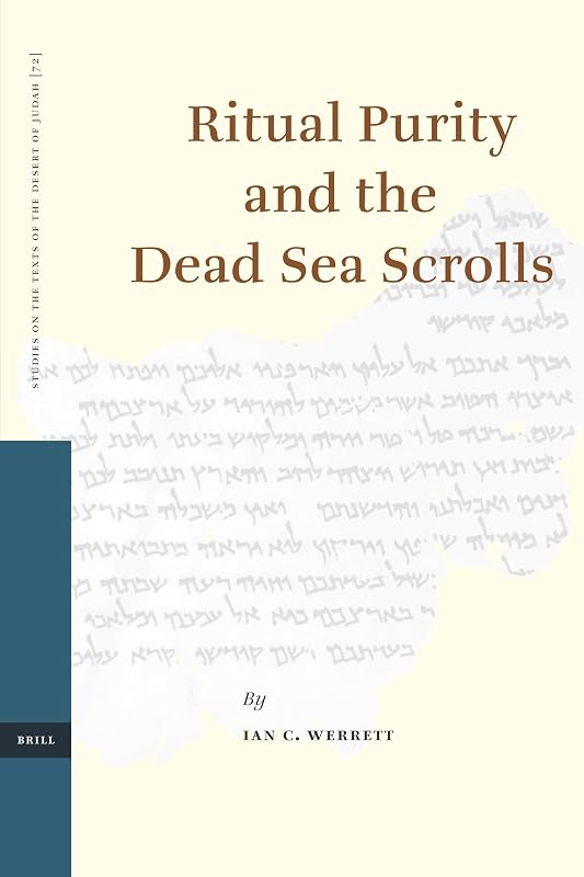 Ritual Purity and the Dead Sea Scrolls (STUDIES ON THE TEXTS OF THE DESERT OF JUDAH, 72) by Ian C. Werrett