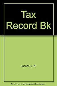 J.K. Lasser's Your Income Tax Record Book by J. K. Lasser