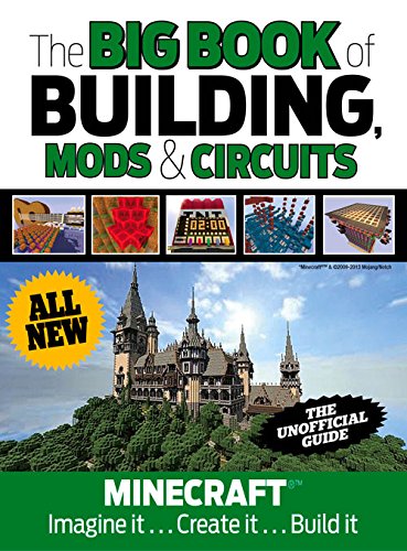 The Big Book of Building, Mods & Circuits: Minecraft®™ Imagine It . . . Create It . . . Build It by Triumph Books