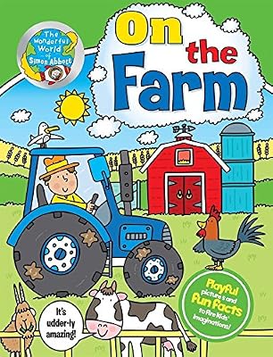 The Wonderful World of Simon Abbott: On the Farm: Playful pictures and fun facts to fire kids' imaginations!