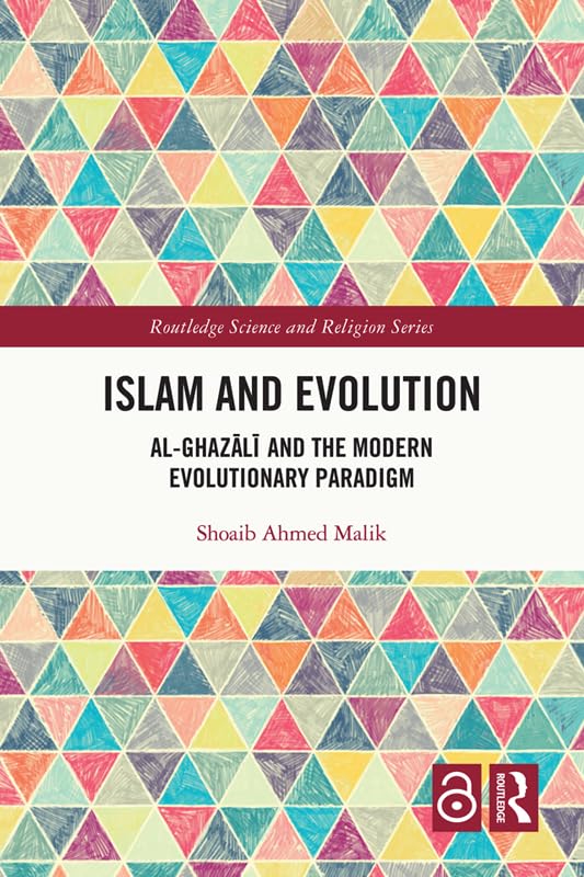Islam and Evolution: Al-Ghazālī and the Modern Evolutionary Paradigm (Routledge Science and Religion Series) by Shoaib Ahmed Malik