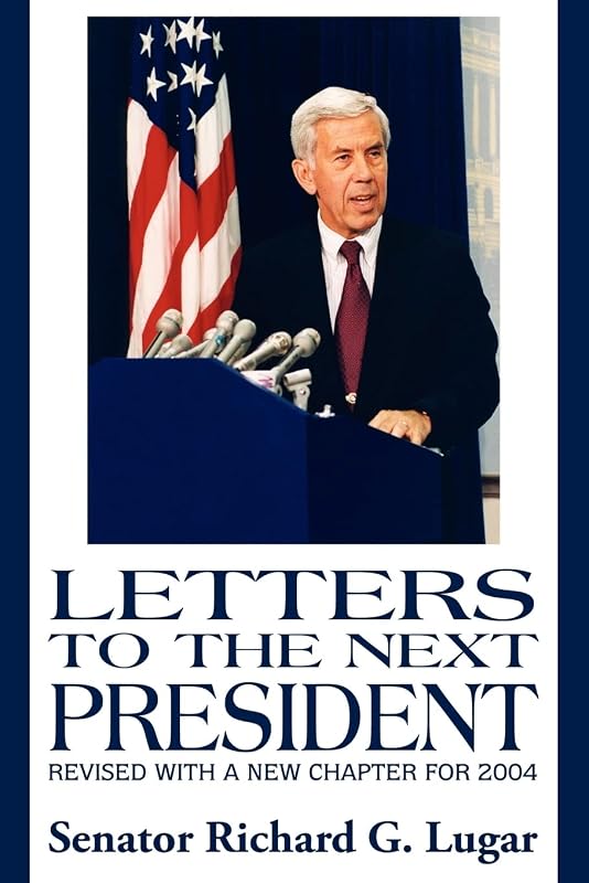 Letters to the Next President (2nd edition): Revised with a new Chapter for 2004 by Richard G. Lugar