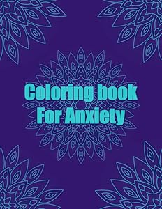 Coloring Book For Anxiety: Anxiety Mandala coloring book for adults 8.5X11 Inches 100 Pages 50 Mandalas To Color by colorin Makira