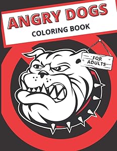 Angry Dogs Coloring Book for Adults: Dangerous Agressive Angry Mad Dogs to Color by Master Tom