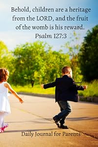 Behold, children are a heritage from the LORD, and the fruit of the womb is his reward. Psalm 127:3 - Daily Journal for Parents by Agape Publishing