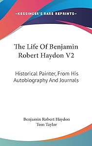 The Life Of Benjamin Robert Haydon V2: Historical Painter, From His Autobiography And Journals