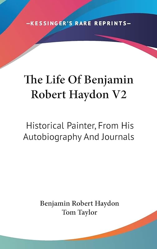 The Life Of Benjamin Robert Haydon V2: Historical Painter, From His Autobiography And Journals by Benjamin Robert Haydon