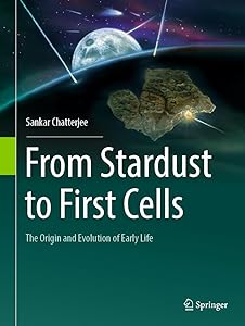 From Stardust to First Cells: The Origin and Evolution of Early Life by Sankar Chatterjee