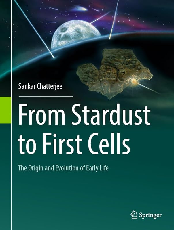 From Stardust to First Cells: The Origin and Evolution of Early Life by Sankar Chatterjee